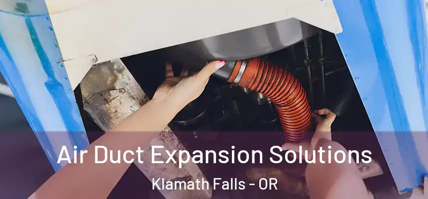 Air Duct Expansion Solutions Klamath Falls - OR