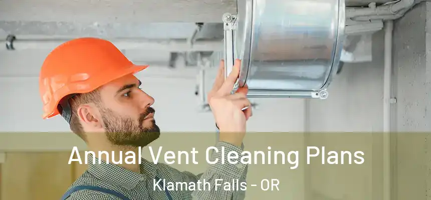  Annual Vent Cleaning Plans Klamath Falls - OR