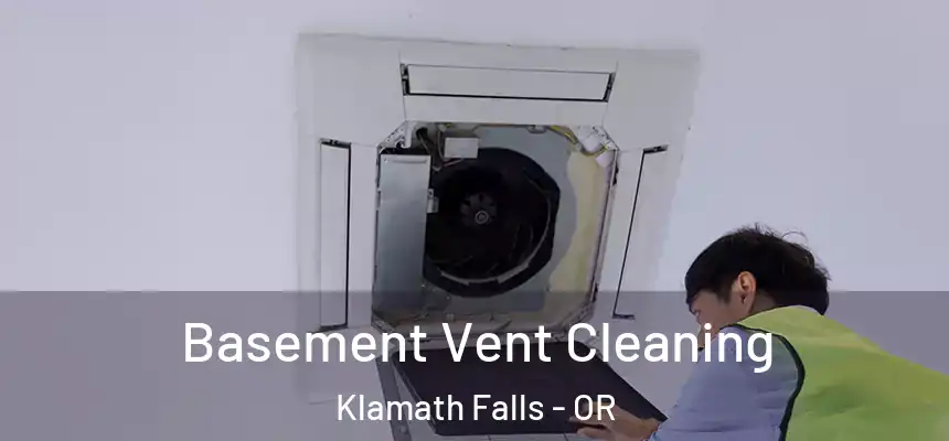 Basement Vent Cleaning Klamath Falls - OR
