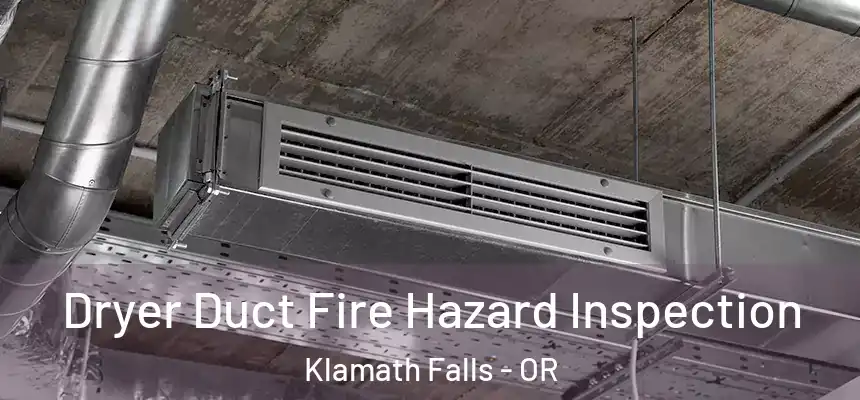  Dryer Duct Fire Hazard Inspection Klamath Falls - OR