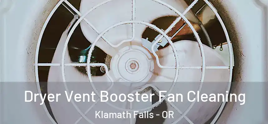  Dryer Vent Booster Fan Cleaning Klamath Falls - OR