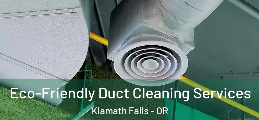 Eco-Friendly Duct Cleaning Services Klamath Falls - OR