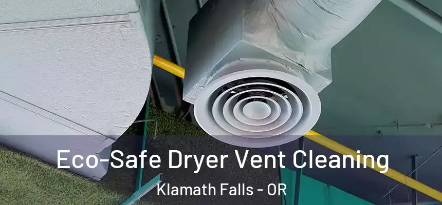  Eco-Safe Dryer Vent Cleaning Klamath Falls - OR