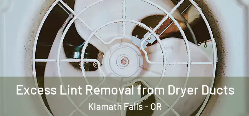 Excess Lint Removal from Dryer Ducts Klamath Falls - OR