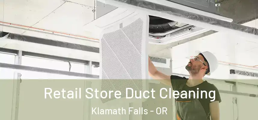  Retail Store Duct Cleaning Klamath Falls - OR