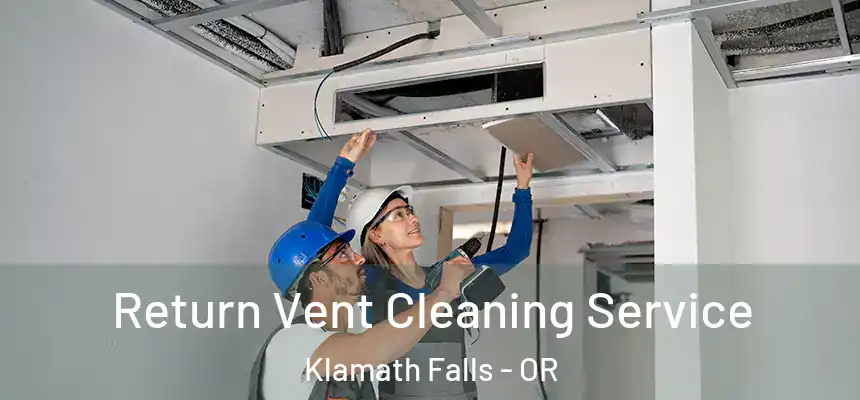 Return Vent Cleaning Service Klamath Falls - OR