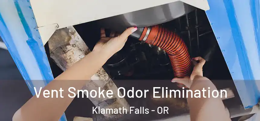 Vent Smoke Odor Elimination Klamath Falls - OR